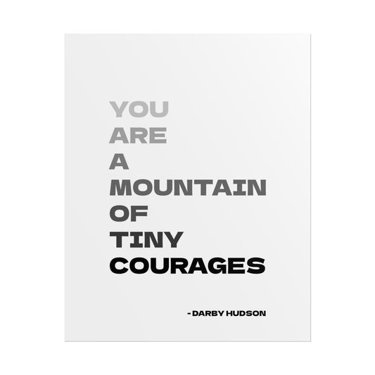 Rolled Poster - "You Are a Mountain of Tiny Courages" Art Print