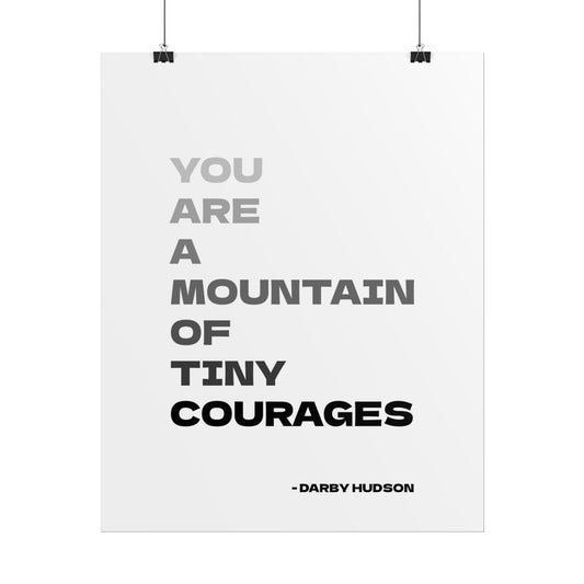 Rolled Poster - "You Are a Mountain of Tiny Courages" Art Print